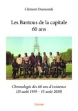 Clément Ossinonde - Les bantous de la capitale 60 ans - Chronologie des 60 ans d'existence (15 août 1959 – 15 août 2019).
