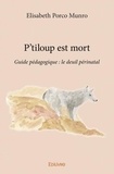 Elisabeth porco Munro - P'tiloup est mort - Guide pédagogique : le deuil périnatal.