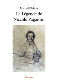 Michaël Frison - La Légende de Niccolò Paganini.