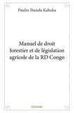 Kabaka paulin Ibanda - Manuel de droit forestier et de législation agricole de la rd congo.