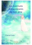 Chantal Costa - Les Aventures extraordinaires de mon âme.