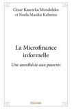 Kasereka mundoleko et noela ma César - La microfinance informelle - Une anesthésie aux pauvres.