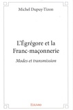 Michel Dupuy-Tizon - L'égrégore et la franc-maçonnerie - Modes et transmission.
