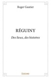 Roger Gautier - Réguiny - Des lieux, des histoires.