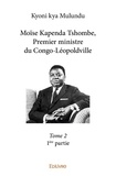 Mulundu kyoni Kya - Moïse kapenda tshombe, premier ministre du congolé 2 : Moïse kapenda tshombe, premier ministre du congoléopoldville –.