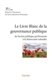 Réalisé par l’institut françai Collectif - Livre blanc de la gouvernance publique - De l’action publique performante à la démocratie refondée.