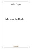 Gilles Crépin - Mademoiselle de....