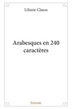 Liliane Clauss - Arabesques en 240 caractères.