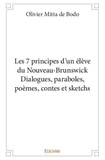 De bodo olivier Mitta - Les 7 principes d'un élève du nouveau brunswick dialogues, paraboles, poèmes, contes et sketchs.