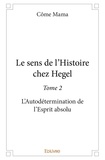 Côme Mama - Le sens de l'histoire chez hegel 2 : Le sens de l'histoire chez hegel - L’Autodétermination de l’Esprit absolu.