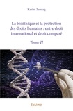 Karim Zaouaq - La bioéthique et la protection des droits humains : entre droit international et droit comparé - Tome 2.