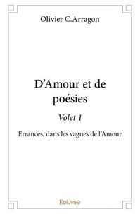 Olivier C.Arragon - D'amour et de poésie - volet 1 Volet 1 : D'amour et de poésie - volet 1 - Errances, dans les vagues de l'Amour.