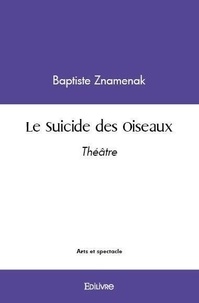 Baptiste Znamenak - Le suicide des oiseaux - Théâtre.