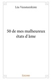 Lea Vansteenkiste - 50 de mes malheureux états d'âme.