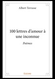 Albert Terrasse - 100 lettres d'amour à une inconnue.