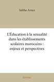 Saliha Arzaz - L’éducation à la sexualité dans les établissements scolaires marocains : enjeux et perspectives.