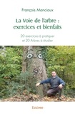 François Manciaux - La voie de l'arbre : exercices et bienfaits - 20 exercices à pratiquer et 20 Arbres à étudier.