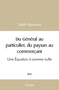 Salah Agueniou - Du Général au particulier, du paysan au commerçant - Une équtation à somme nulle.