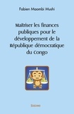 Fabien Maombi Mushi - Maîtriser les finances publiques pour le développement de la République démocratique du Congo.