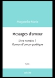 Margarethe-marie Margarethe-marie - Messages d'amour - Livre numéro 1 - Roman d'amour poétique.