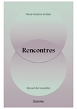 Pierre Antoine Grislain - Rencontres - Recueil de nouvelles.