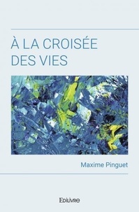 Maxime Pinguet - à la croisée des vies.