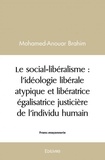 Mohamed-Anouar Brahim - Le social libéralisme : l’idéologie libérale atypique et libératrice égalisatrice justicière de l’individu humain.