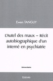 Ewen Tanguy - L'autel des maux - Récit autobiographique d'un interné en psychiatrie.