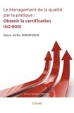 Manfouo steve Orlin - Le management de la qualité par la pratique : obtenir la certification iso 9001.