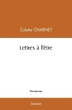 Colette Charnet - Lettres à l'être.