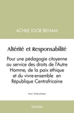 Achile Igor Benam - Altérité et responsabilité - Pour une pédagogie citoyenne au service des droits de l'Autre Homme, de la paix éthique et du vivre-ensemble en République Centrafricaine.