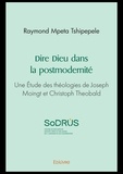Tshipepele raymond Mpeta - Dire dieu dans la postmodernité - Une Étude des théologies de Joseph Moingt et Christoph Theobald.
