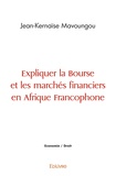 Jean-Kernaïse Mavoungou - Expliquer la bourse et les marchés financiers en afrique francophone.