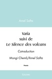 Amel Safta - Varia suivi de le silence des volcans - Cotraduction Mongi Chemli/Amel Safta.