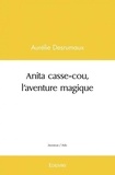 Aurelie Desrumaux - Anita casse cou, l'aventure magique.