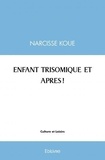 Narcisse Koue - Enfant trisomique et apres !.