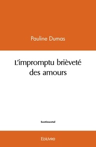 Pauline Dumas - L'impromptu brièveté des amours.