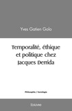 Yves Gatien Golo - Temporalité, éthique et politique chez Jacques Derrida.