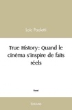 Loïc Paoletti - True History : quand le cinéma s'inspire de faits réels.