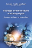 Gervais Cwako Monkam - Strategie communication marketing digital - Concepts, pratiques et perspectives.