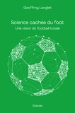 Geoffroy Langlet - Science cachée du foot - Une vision du football totale.
