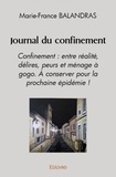 Marie-france Balandras - Journal du confinement - Confinement : entre réalité, délires,  peurs et ménage à gogo.  À conserver pour la prochaine épidémie !.