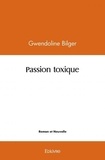 Gwendoline Bilger - Passion toxique.