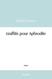 Gérald Cursoux - Graffitis pour aphrodite.