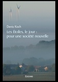 Denis Koch - Les étoiles, le jour : pour une société nouvelle.
