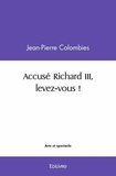 Jean-Pierre Colombies - Accusé richard iii, levez vous !.