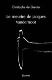 Grenier christophe De - Le meurtre de jacques vandernoot.