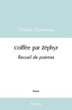 Christine Chantereau - Coiffée par zéphyr - Recueil de poèmes.