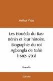 Arthur Vido - Les houéda du bas bénin et leur histoire. biographie du roi agbangla de sahè (1682 1703).