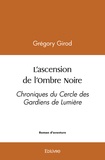 Grégory GIROD - L'ascension de l'ombre noire - Chroniques du Cercle des Gardiens de Lumière.
